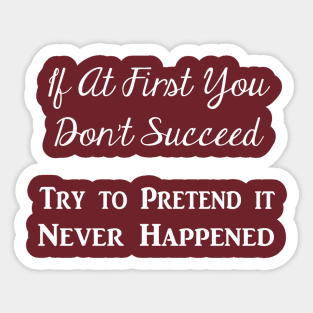 Try to Pretend It Never Happened (White Text) Sticker